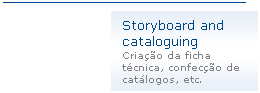 Texto explicativo 1 (ênfase): Storyboard and cataloguing
Criação da ficha técnica, confecção de
catálogos, etc.