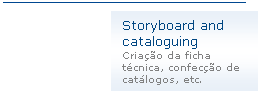 Texto explicativo 1 (nfase): Storyboard and cataloguing
Criao da ficha tcnica, confeco de
catlogos, etc.
 
