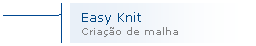 Texto explicativo 2 (ênfase): Easy Knit
Criação de malha